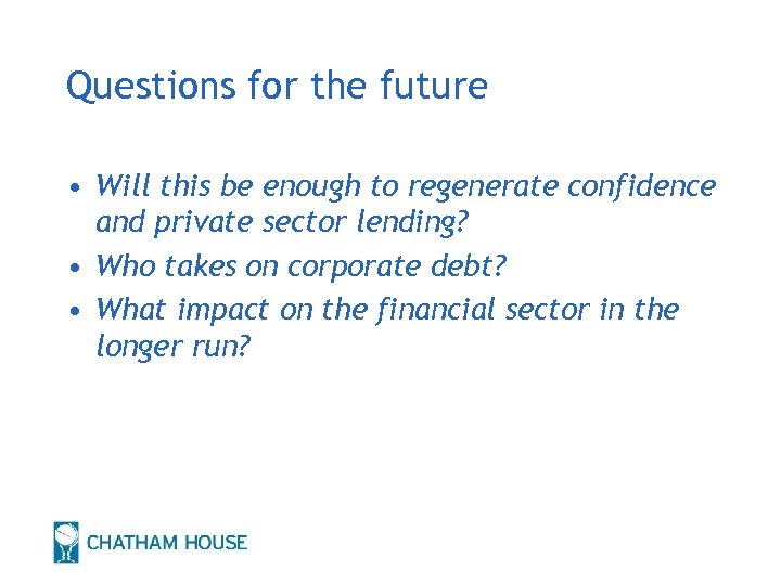 Questions for the future • Will this be enough to regenerate confidence and private