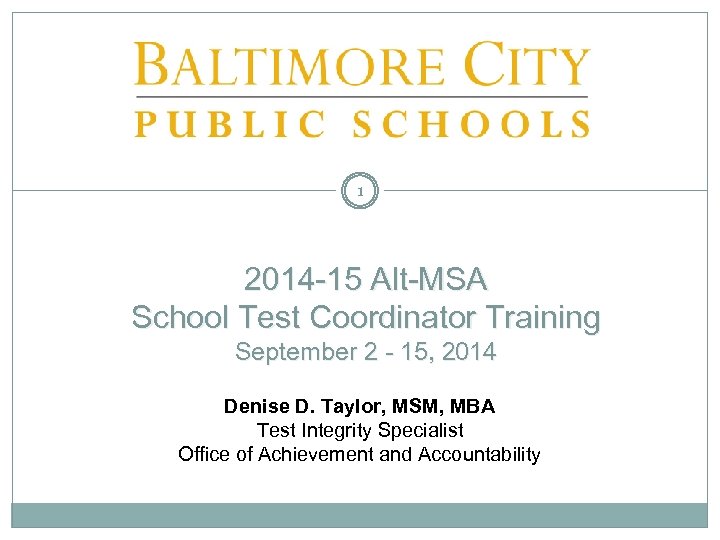 1 2014 -15 Alt-MSA School Test Coordinator Training September 2 - 15, 2014 Denise