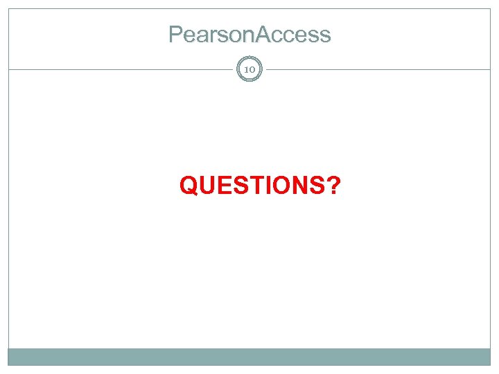 Pearson. Access 10 QUESTIONS? 