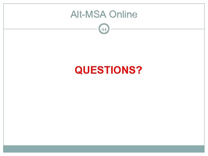 Alt-MSA Online 44 QUESTIONS? 