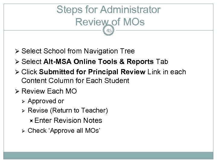 Steps for Administrator Review of MOs 45 Ø Select School from Navigation Tree Ø