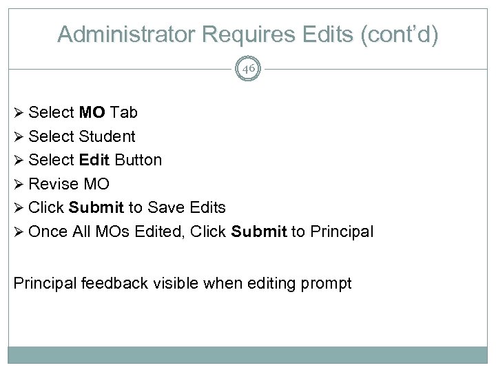 Administrator Requires Edits (cont’d) 46 Ø Select MO Tab Ø Select Student Ø Select