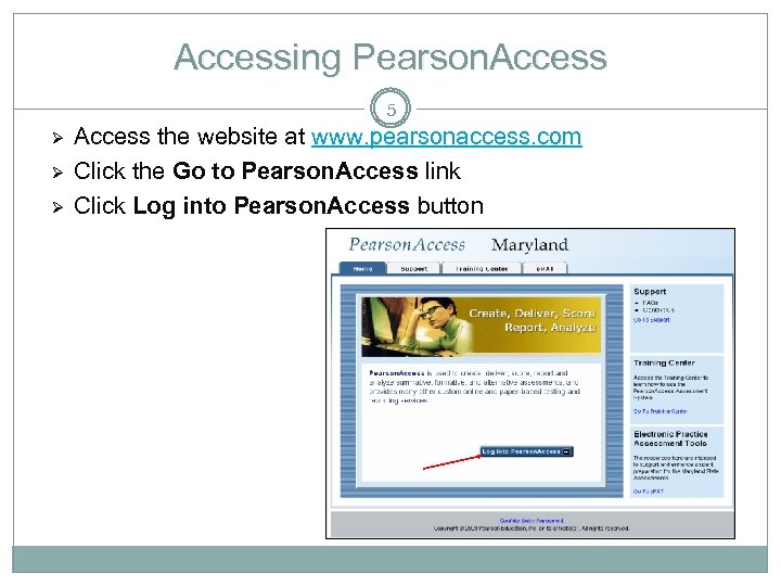 Accessing Pearson. Access 5 Ø Ø Ø Access the website at www. pearsonaccess. com