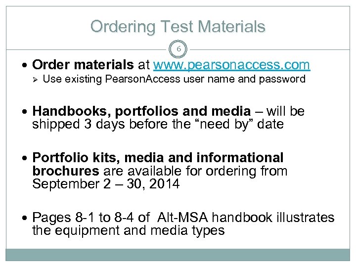Ordering Test Materials 6 Order materials at www. pearsonaccess. com Ø Use existing Pearson.