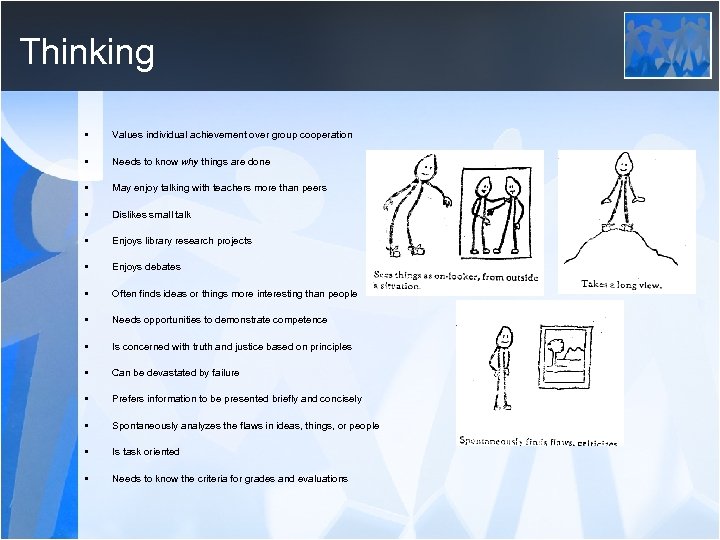 Thinking • Values individual achievement over group cooperation • Needs to know why things