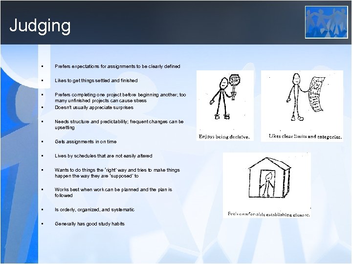 Judging • Prefers expectations for assignments to be clearly defined • Likes to get