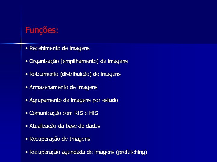 Funções: • Recebimento de imagens • Organização (empilhamento) de imagens • Roteamento (distribuição) de