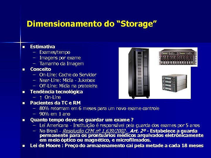 Dimensionamento do “Storage” n n n Estimativa – Exames/tempo – Imagens por exame –