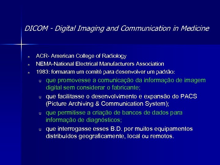 DICOM - Digital Imaging and Communication in Medicine n n n ACR- American College