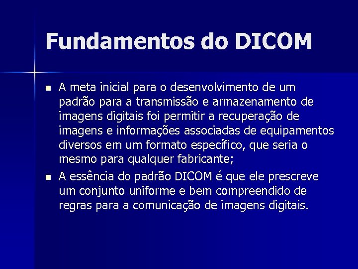 Fundamentos do DICOM n n A meta inicial para o desenvolvimento de um padrão