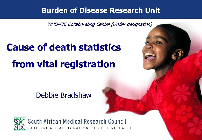 Burden of Disease Research Unit WHO-FIC Collaborating Centre (Under designation) Cause of death statistics