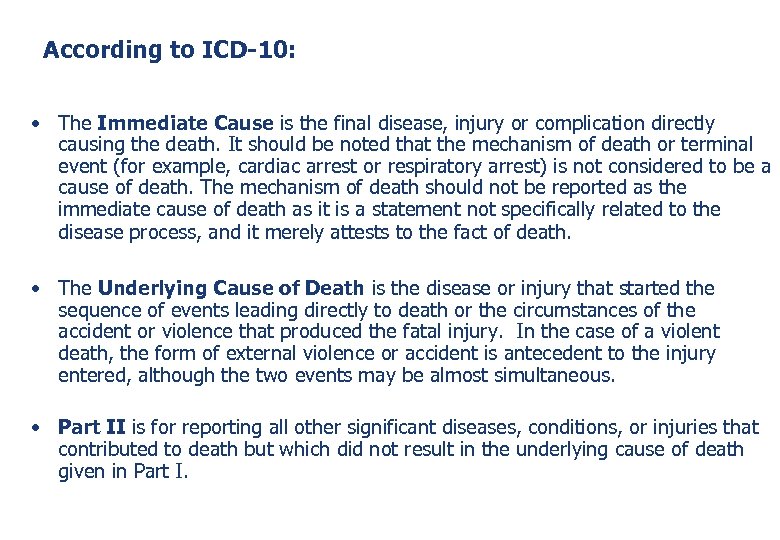 According to ICD-10: • The Immediate Cause is the final disease, injury or complication