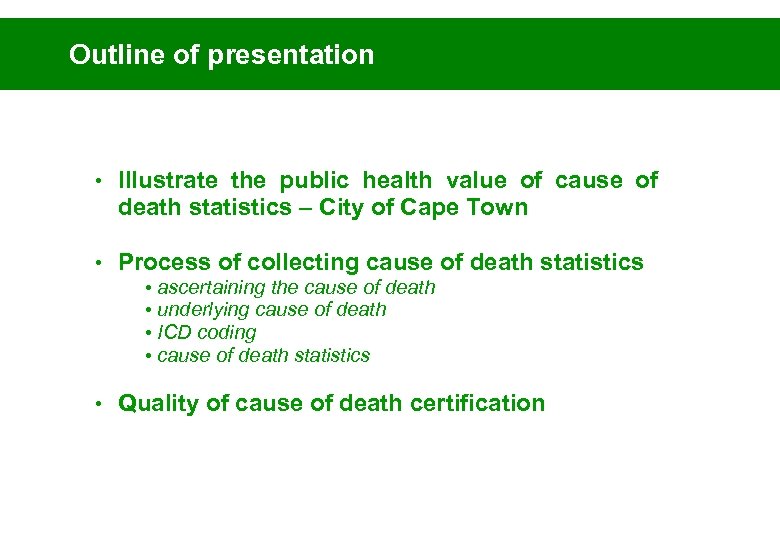 Outline of presentation • Illustrate the public health value of cause of death statistics