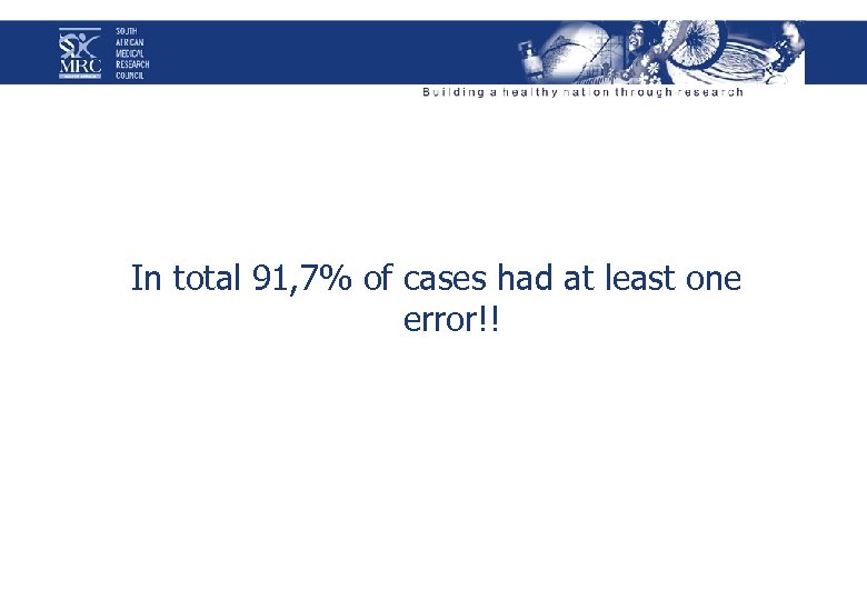 In total 91, 7% of cases had at least one error!! 