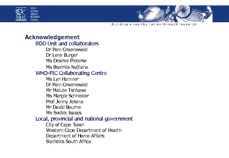 Acknowledgement BOD Unit and collaborators Dr Pam Groenewald Dr Lene Burger Ms Desiree Pieterse