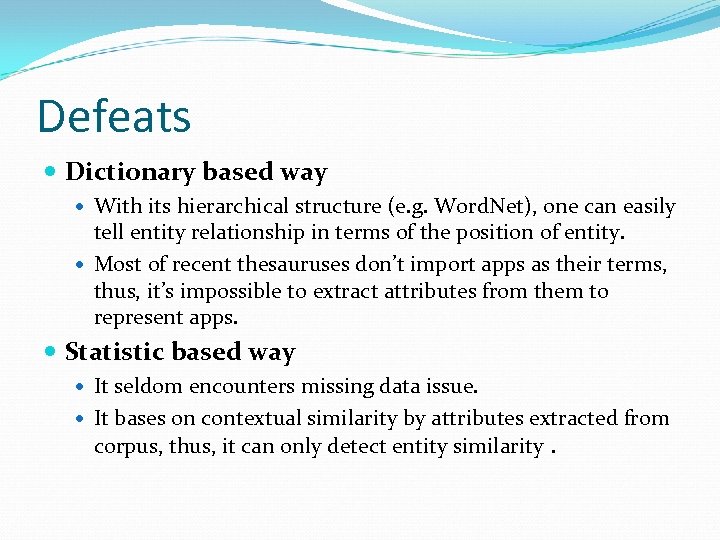 Defeats Dictionary based way With its hierarchical structure (e. g. Word. Net), one can