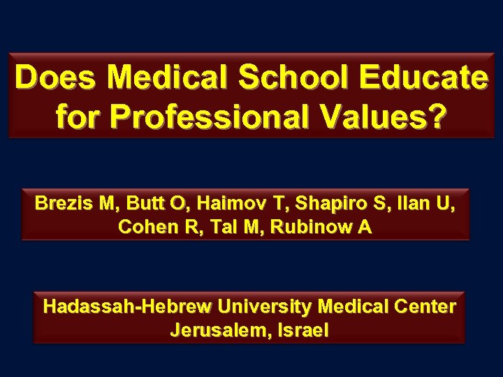 Does Medical School Educate for Professional Values? Brezis M, Butt O, Haimov T, Shapiro