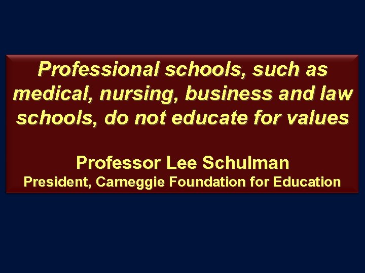 Professional schools, such as medical, nursing, business and law schools, do not educate for