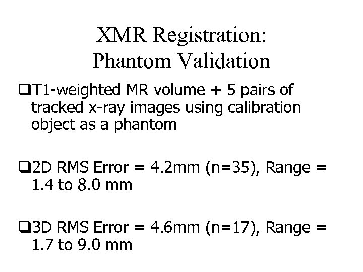 XMR Registration: Phantom Validation q. T 1 -weighted MR volume + 5 pairs of