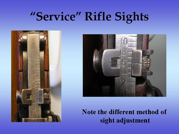 “Service” Rifle Sights Note the different method of sight adjustment 