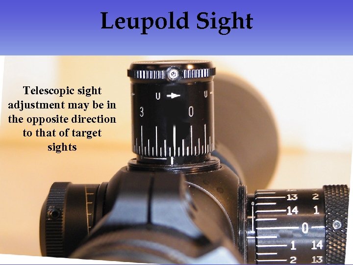 Leupold Sight Telescopic sight adjustment may be in the opposite direction to that of