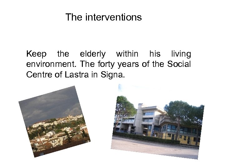 The interventions Keep the elderly within his living environment. The forty years of the
