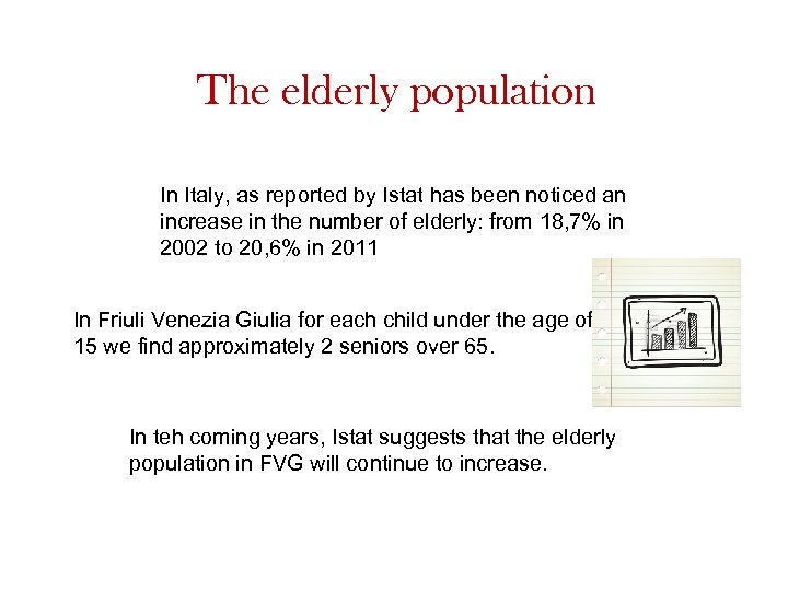 The elderly population In Italy, as reported by Istat has been noticed an increase