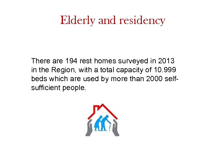Elderly and residency There are 194 rest homes surveyed in 2013 in the Region,