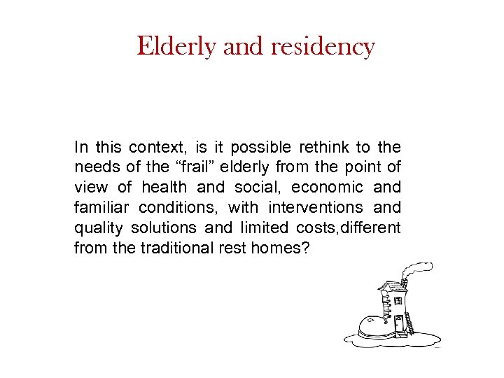 Elderly and residency In this context, is it possible rethink to the needs of