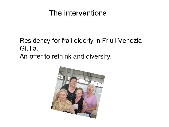 The interventions Residency for frail elderly in Friuli Venezia Giulia. An offer to rethink