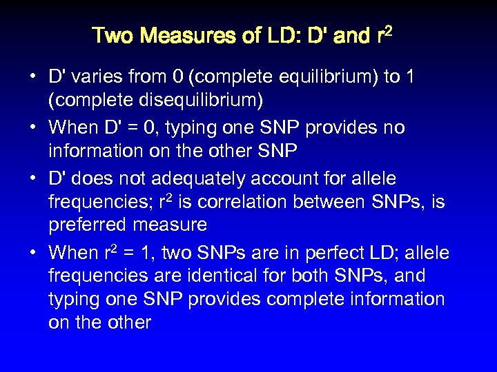 Two Measures of LD: D' and r 2 • D' varies from 0 (complete