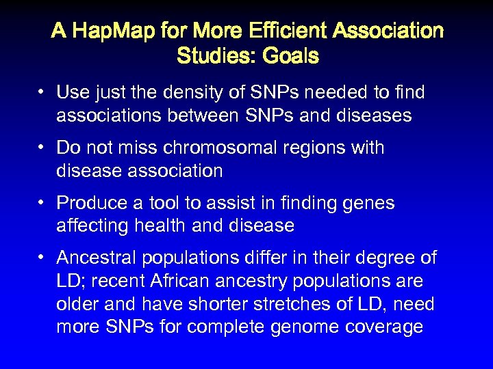A Hap. Map for More Efficient Association Studies: Goals • Use just the density