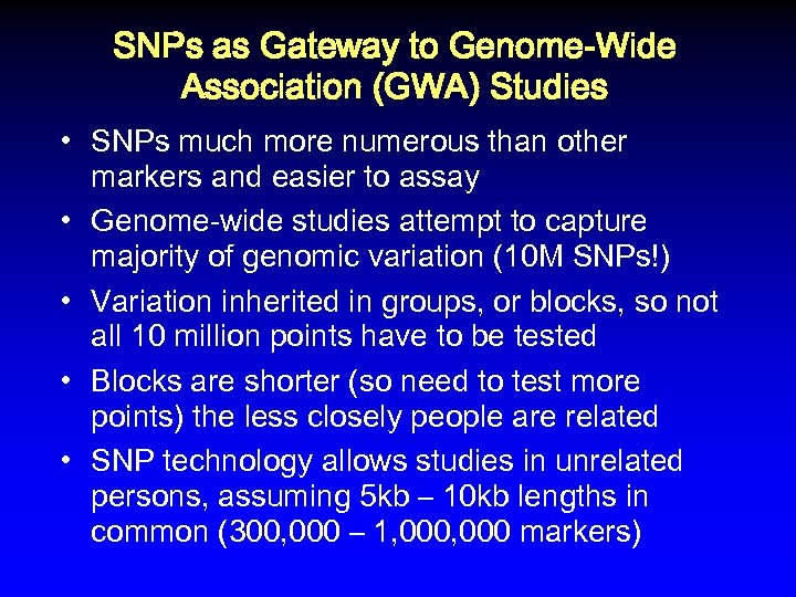 SNPs as Gateway to Genome-Wide Association (GWA) Studies • SNPs much more numerous than