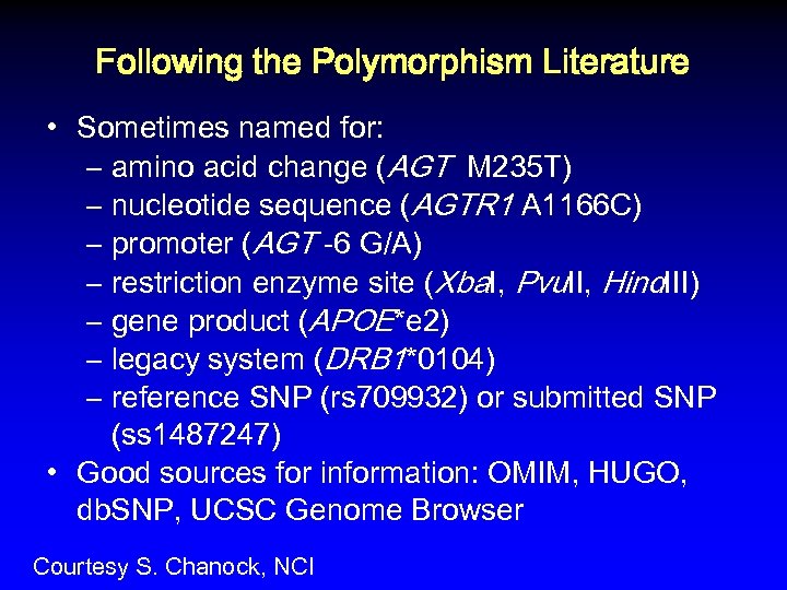 Following the Polymorphism Literature • Sometimes named for: – amino acid change (AGT M