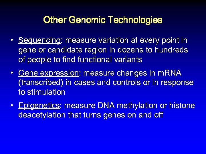 Other Genomic Technologies • Sequencing: measure variation at every point in gene or candidate