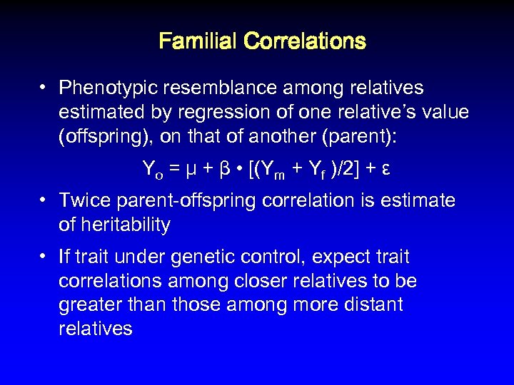 Familial Correlations • Phenotypic resemblance among relatives estimated by regression of one relative’s value