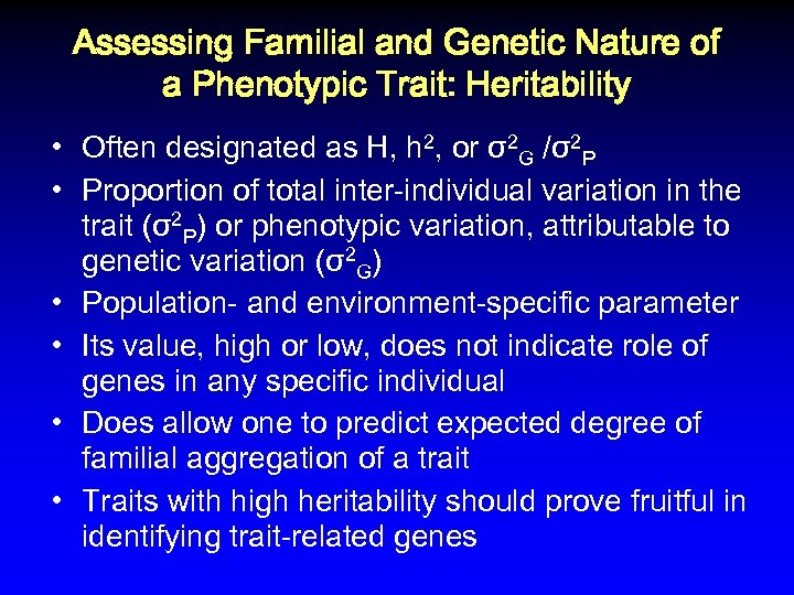 Assessing Familial and Genetic Nature of a Phenotypic Trait: Heritability • Often designated as
