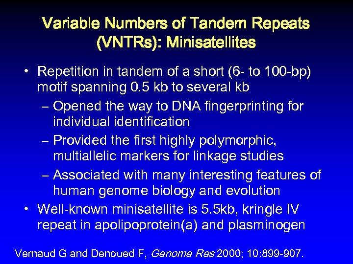 Variable Numbers of Tandem Repeats (VNTRs): Minisatellites • Repetition in tandem of a short