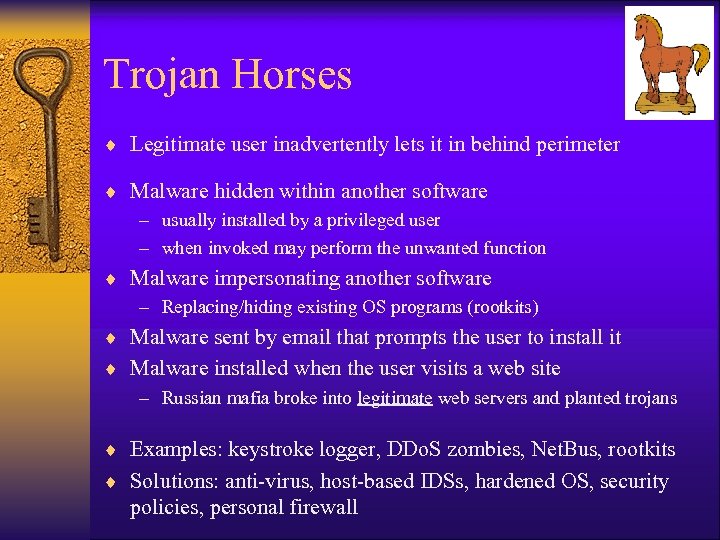 Trojan Horses ¨ Legitimate user inadvertently lets it in behind perimeter ¨ Malware hidden
