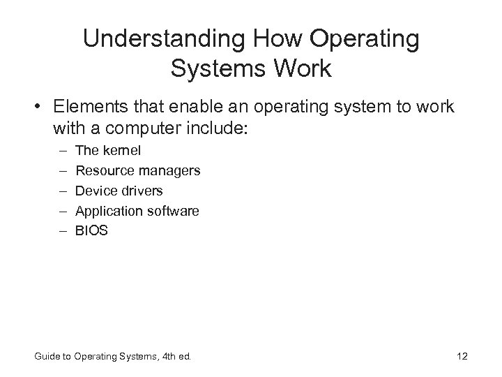 Understanding How Operating Systems Work • Elements that enable an operating system to work