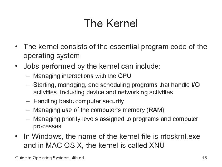 The Kernel • The kernel consists of the essential program code of the operating