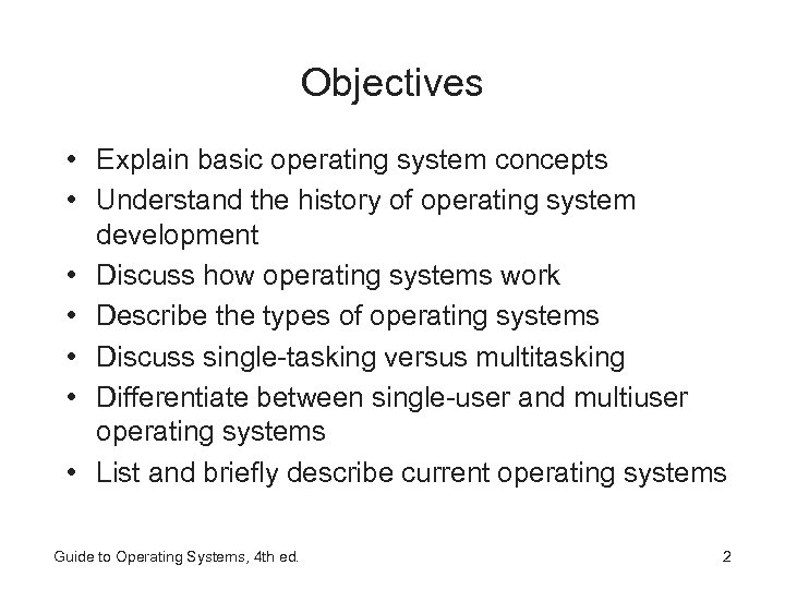 Objectives • Explain basic operating system concepts • Understand the history of operating system