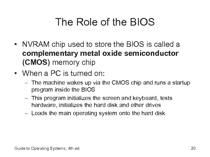 The Role of the BIOS • NVRAM chip used to store the BIOS is