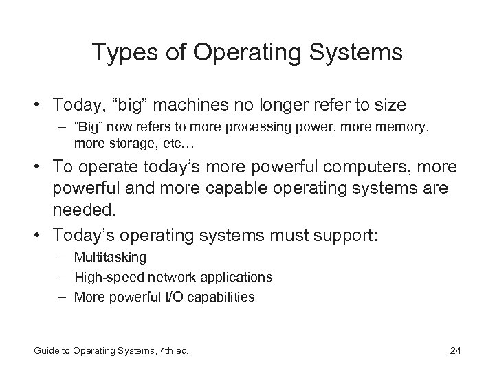 Types of Operating Systems • Today, “big” machines no longer refer to size –