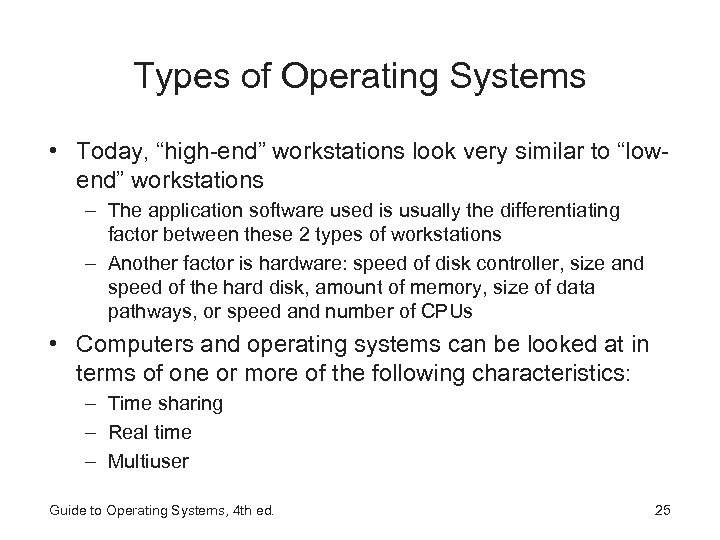 Types of Operating Systems • Today, “high-end” workstations look very similar to “lowend” workstations