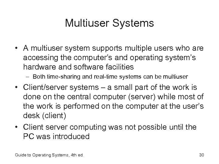 Multiuser Systems • A multiuser system supports multiple users who are accessing the computer’s