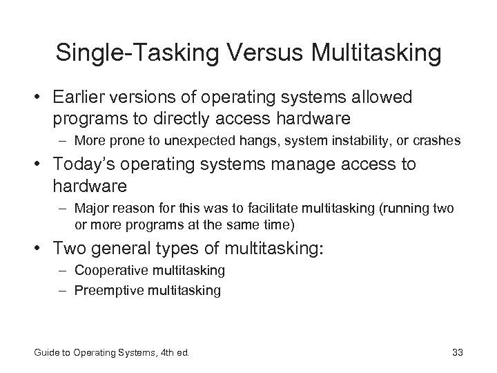 Single-Tasking Versus Multitasking • Earlier versions of operating systems allowed programs to directly access