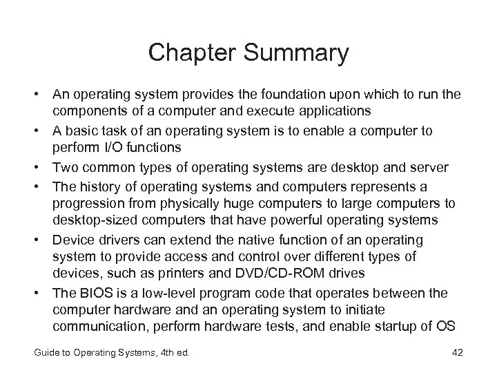 Chapter Summary • An operating system provides the foundation upon which to run the