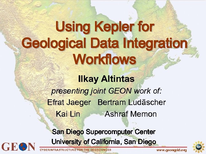 Using Kepler for Geological Data Integration Workflows Ilkay Altintas presenting joint GEON work of: