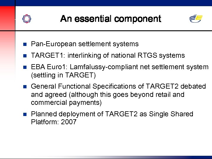 An essential component n Pan-European settlement systems n TARGET 1: interlinking of national RTGS